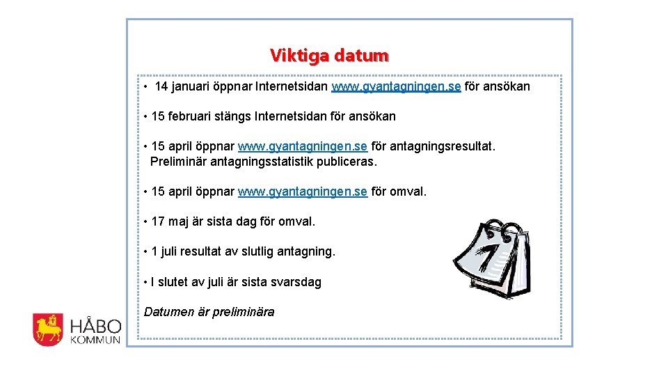Viktiga datum • 14 januari öppnar Internetsidan www. gyantagningen. se för ansökan • 15