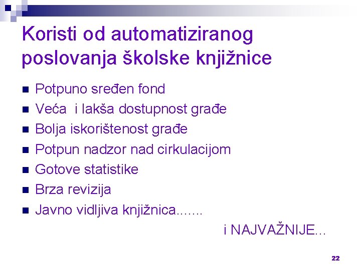 Koristi od automatiziranog poslovanja školske knjižnice n n n n Potpuno sređen fond Veća