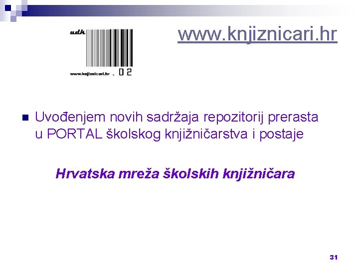 www. knjiznicari. hr n Uvođenjem novih sadržaja repozitorij prerasta u PORTAL školskog knjižničarstva i