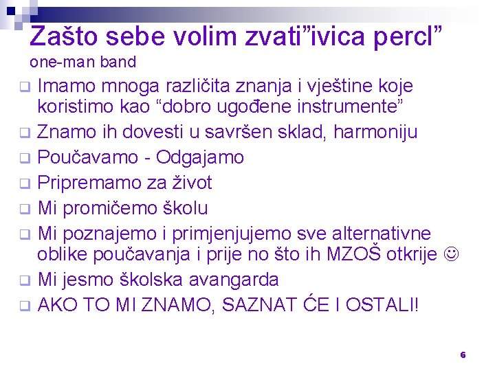 Zašto sebe volim zvati”ivica percl” one-man band Imamo mnoga različita znanja i vještine koje