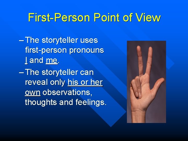 First-Person Point of View – The storyteller uses first-person pronouns I and me. –