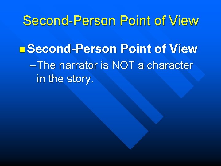 Second-Person Point of View n Second-Person Point of View – The narrator is NOT