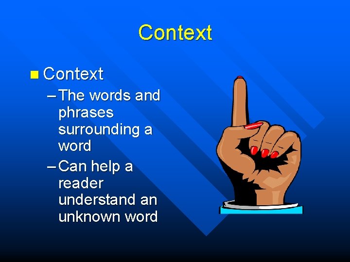 Context n Context – The words and phrases surrounding a word – Can help
