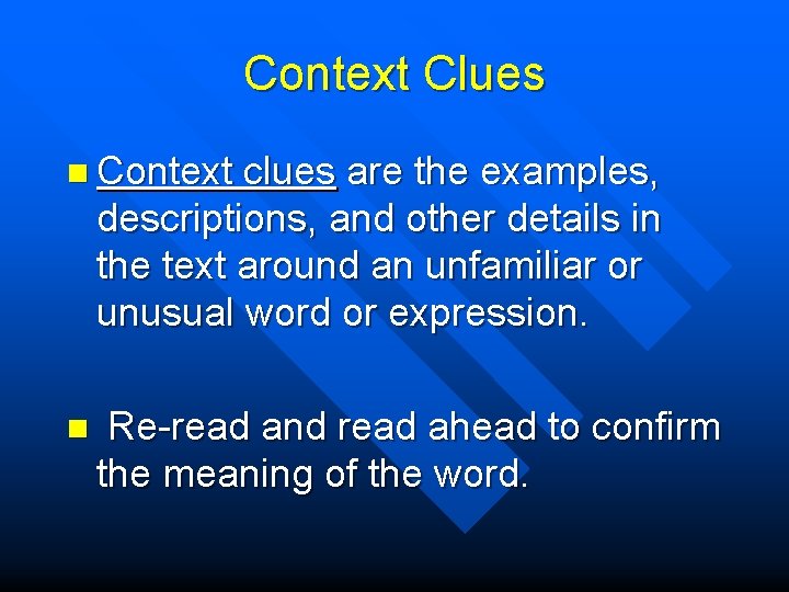 Context Clues n Context clues are the examples, descriptions, and other details in the