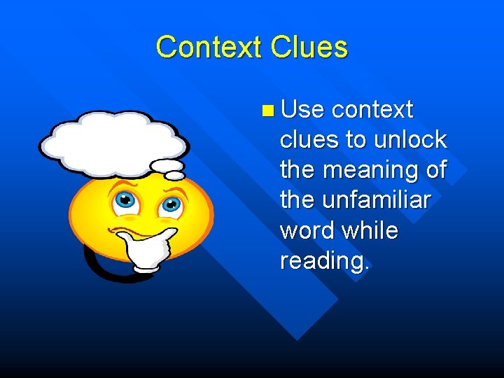 Context Clues n Use context clues to unlock the meaning of the unfamiliar word