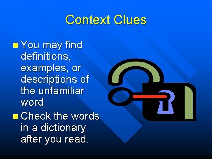 Context Clues n You may find definitions, examples, or descriptions of the unfamiliar word