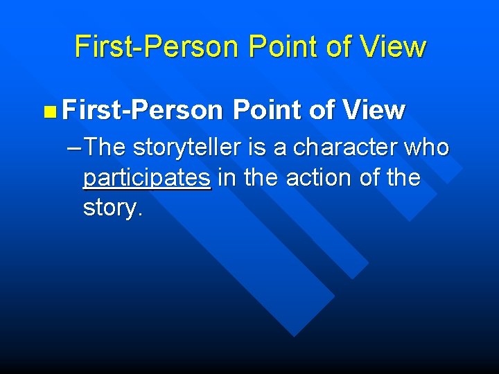 First-Person Point of View n First-Person Point of View – The storyteller is a