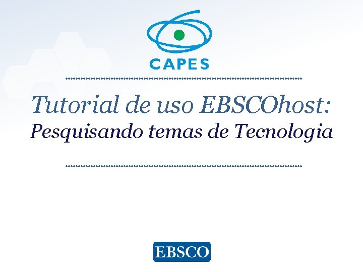 Tutorial de uso EBSCOhost: Pesquisando temas de Tecnologia www. ebsco. com 