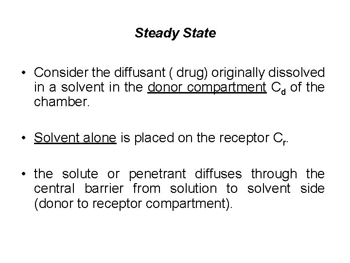 Steady State • Consider the diffusant ( drug) originally dissolved in a solvent in