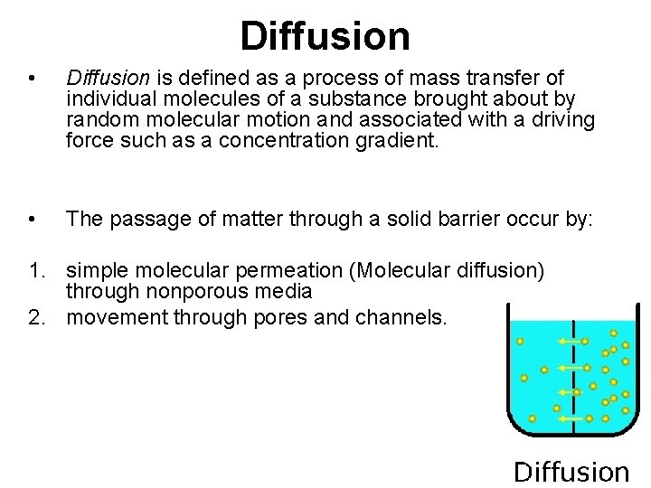 Diffusion • Diffusion is defined as a process of mass transfer of individual molecules