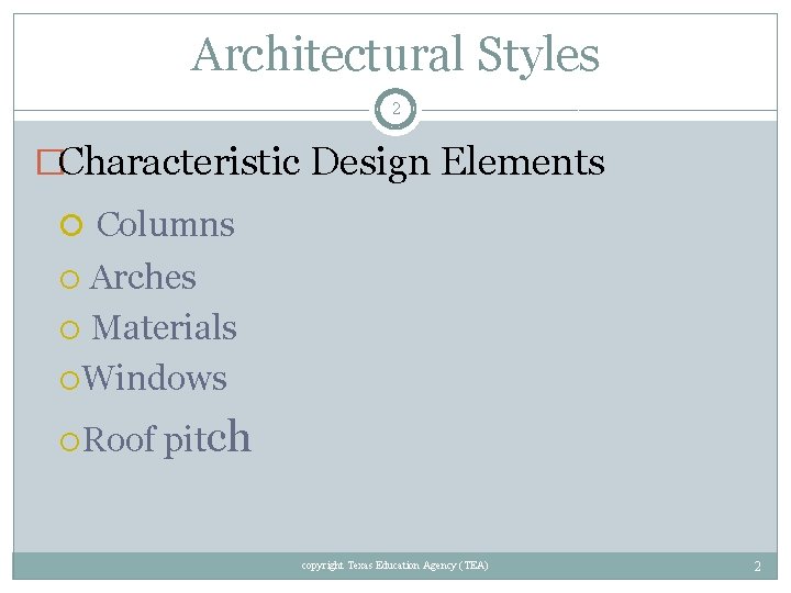 Architectural Styles 2 �Characteristic Design Elements Columns Arches Materials Windows Roof pitch copyright Texas