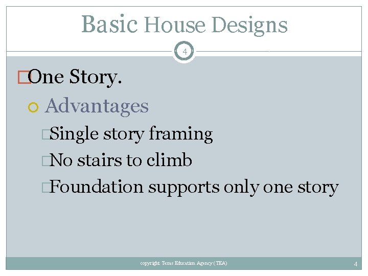 Basic House Designs 4 �One Story. Advantages �Single story framing �No stairs to climb