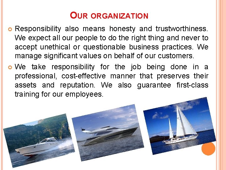 OUR ORGANIZATION Responsibility also means honesty and trustworthiness. We expect all our people to