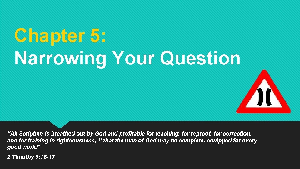 Chapter 5: Narrowing Your Question “All Scripture is breathed out by God and profitable