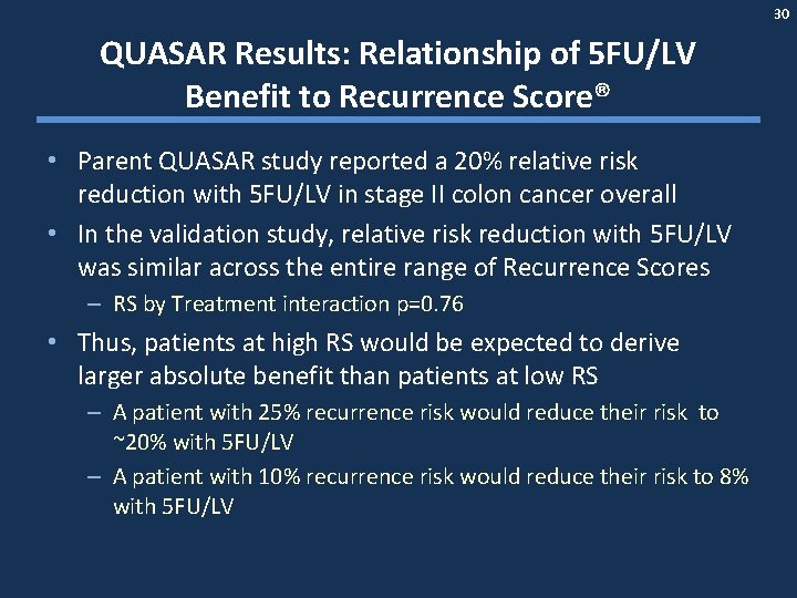 30 QUASAR Results: Relationship of 5 FU/LV Benefit to Recurrence Score® • Parent QUASAR