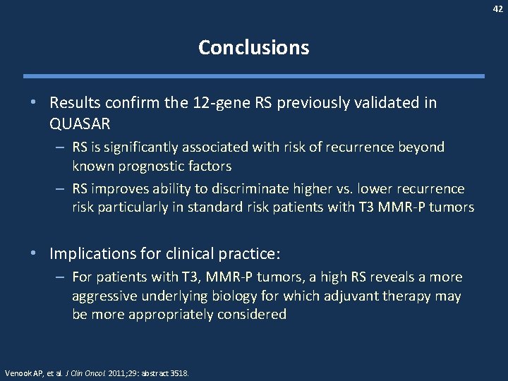 42 Conclusions • Results confirm the 12 -gene RS previously validated in QUASAR –