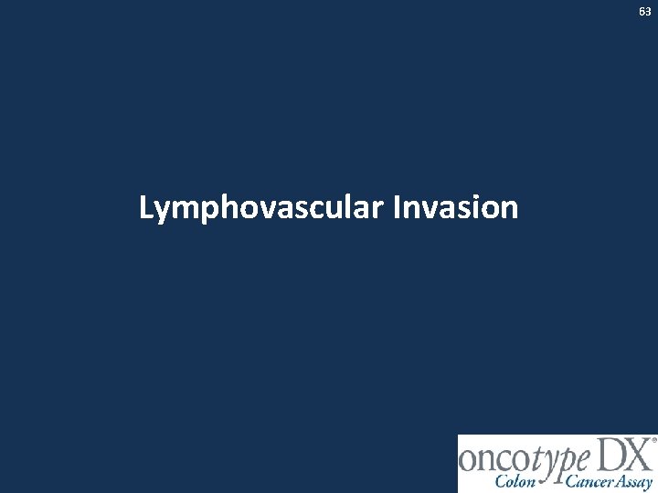 63 Lymphovascular Invasion 