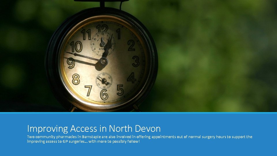 Improving Access in North Devon Two community pharmacies in Barnstaple are also involved in Improving Access in North Devon Two community pharmacies in Barnstaple are also involved in