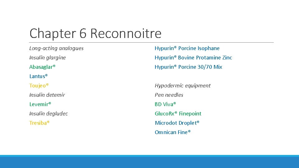 Chapter 6 Reconnoitre Long-acting analogues Hypurin® Porcine Isophane Insulin glargine Hypurin® Bovine Protamine Zinc Chapter 6 Reconnoitre Long-acting analogues Hypurin® Porcine Isophane Insulin glargine Hypurin® Bovine Protamine Zinc