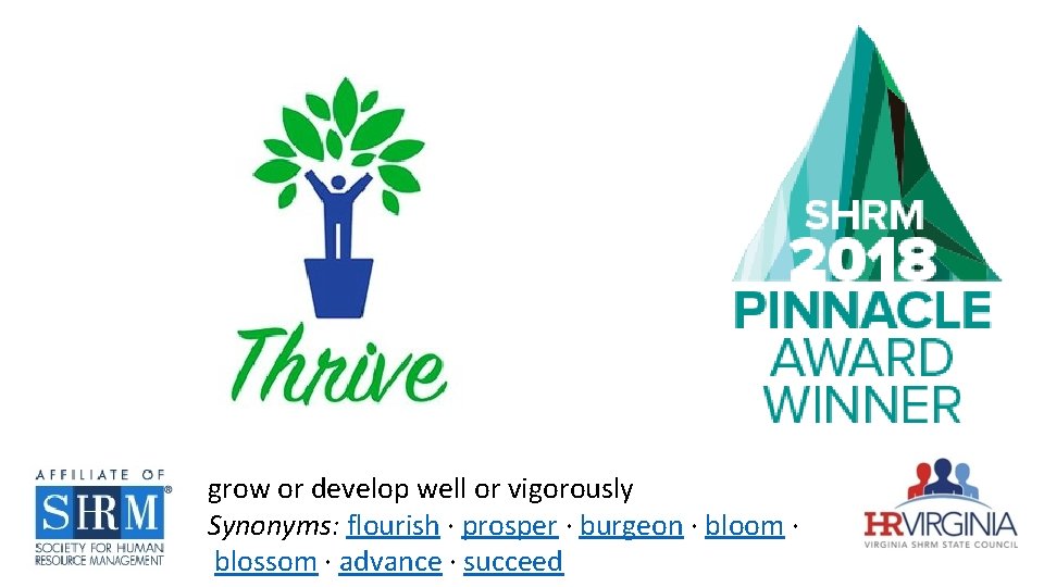 grow or develop well or vigorously Synonyms: flourish · prosper · burgeon · bloom