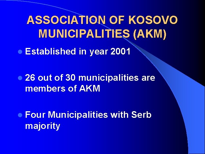 ASSOCIATION OF KOSOVO MUNICIPALITIES (AKM) l Established in year 2001 l 26 out of