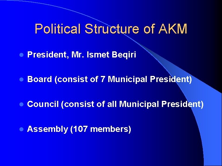 Political Structure of AKM l President, Mr. Ismet Beqiri l Board (consist of 7