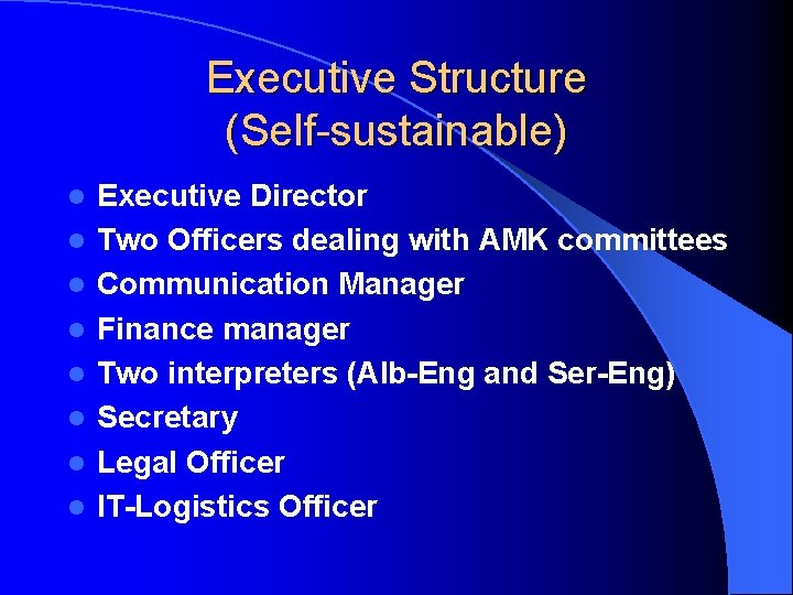 Executive Structure (Self-sustainable) l l l l Executive Director Two Officers dealing with AMK