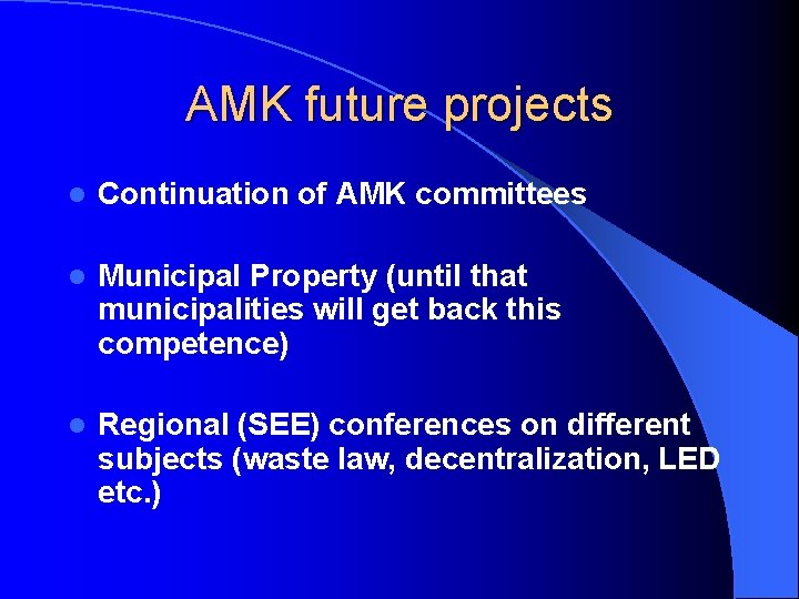AMK future projects l Continuation of AMK committees l Municipal Property (until that municipalities