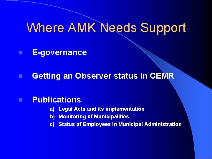 Where AMK Needs Support l E-governance l Getting an Observer status in CEMR l