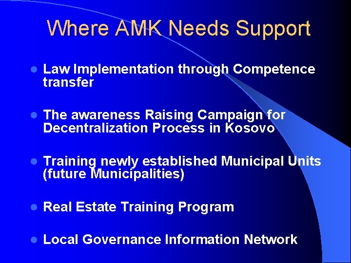 Where AMK Needs Support l Law Implementation through Competence transfer l The awareness Raising