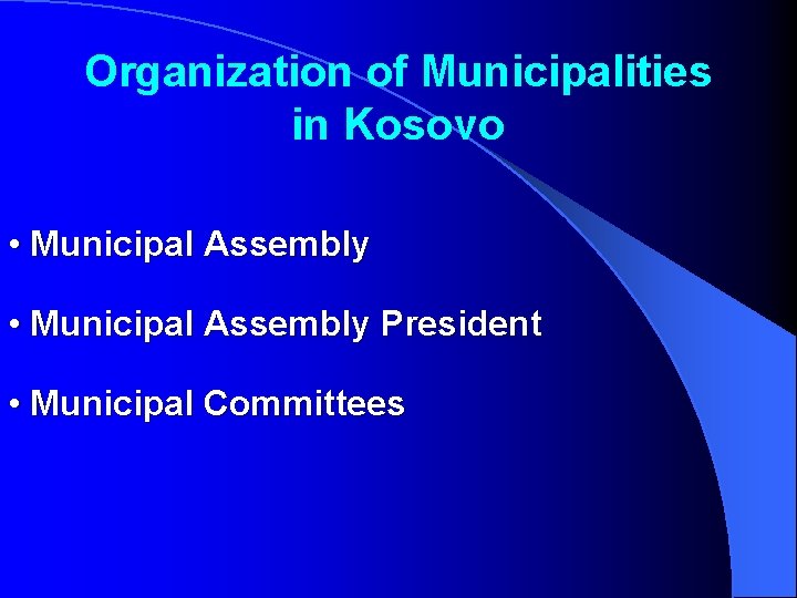 Organization of Municipalities in Kosovo • Municipal Assembly President • Municipal Committees 
