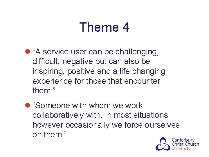 Theme 4 l “A service user can be challenging, difficult, negative but can also