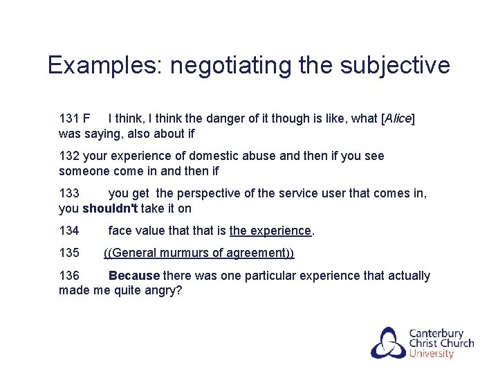 Examples: negotiating the subjective 131 F I think, I think the danger of it