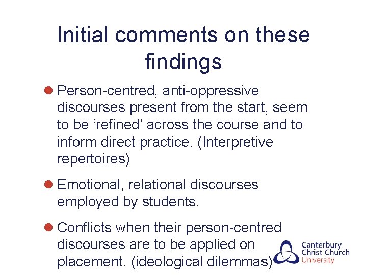 Initial comments on these findings l Person-centred, anti-oppressive discourses present from the start, seem