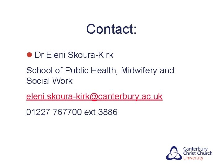 Contact: l Dr Eleni Skoura-Kirk School of Public Health, Midwifery and Social Work eleni.