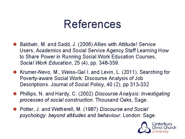 References l Baldwin, M. and Sadd, J. (2006) Allies with Attitude! Service Users, Academics