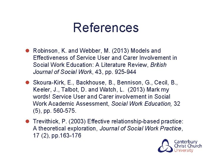 References l Robinson, K. and Webber, M. (2013) Models and Effectiveness of Service User