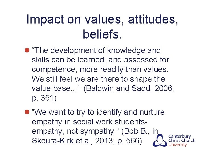 Impact on values, attitudes, beliefs. l “The development of knowledge and skills can be