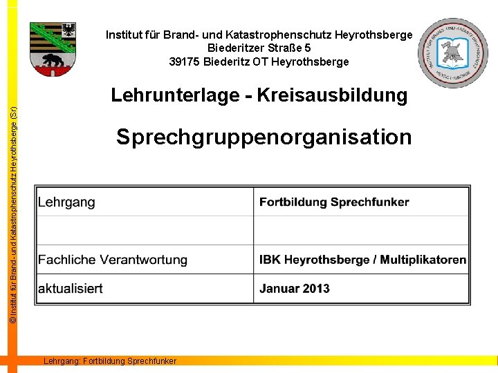 Institut für Brand- und Katastrophenschutz Heyrothsberge Biederitzer Straße 5 39175 Biederitz OT Heyrothsberge ©