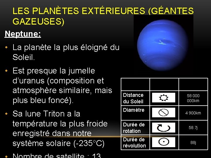 LES PLANÈTES EXTÉRIEURES (GÉANTES GAZEUSES) Neptune: • La planète la plus éloigné du Soleil.