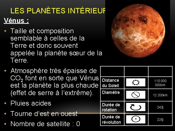 LES PLANÈTES INTÉRIEURES Vénus : • Taille et composition semblable à celles de la