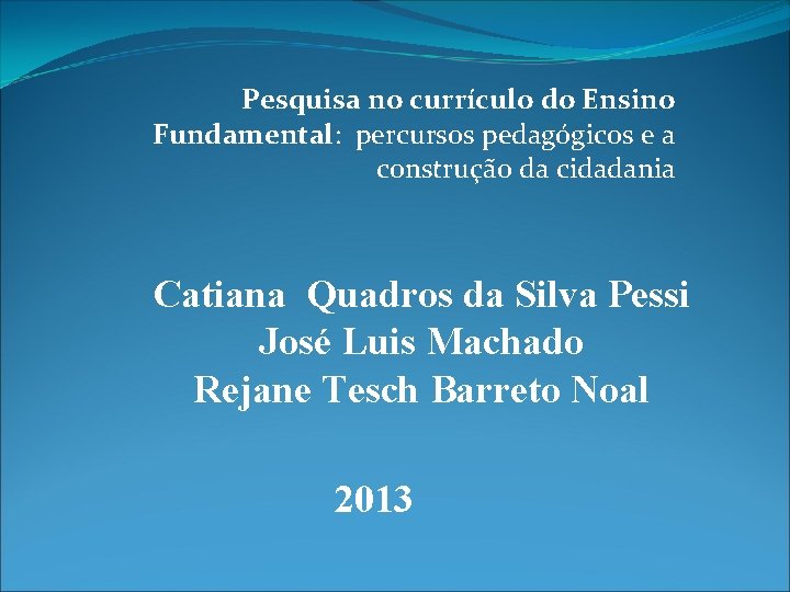 Pesquisa no currículo do Ensino Fundamental: percursos pedagógicos e a construção da cidadania Catiana