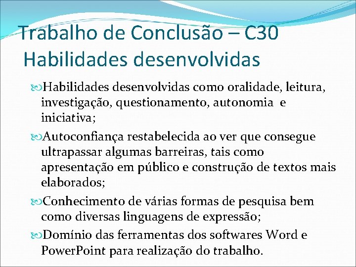 Trabalho de Conclusão – C 30 Habilidades desenvolvidas como oralidade, leitura, investigação, questionamento, autonomia
