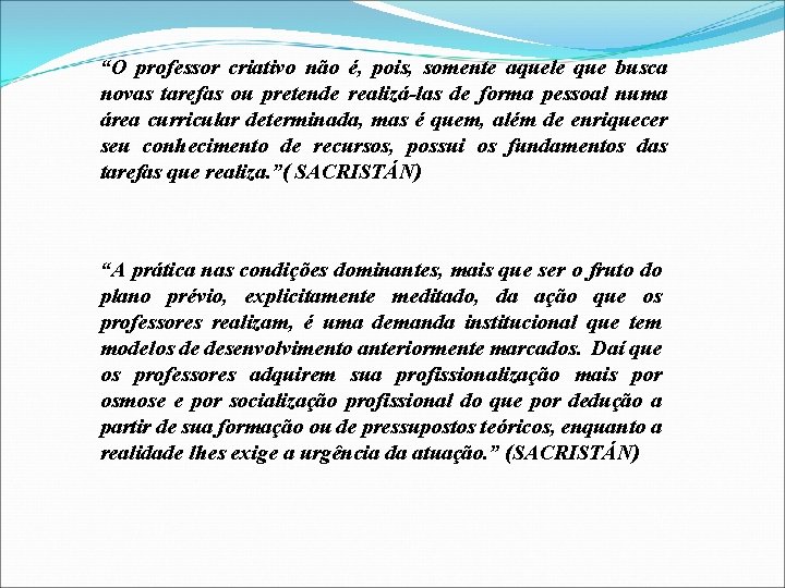 “O professor criativo não é, pois, somente aquele que busca novas tarefas ou pretende