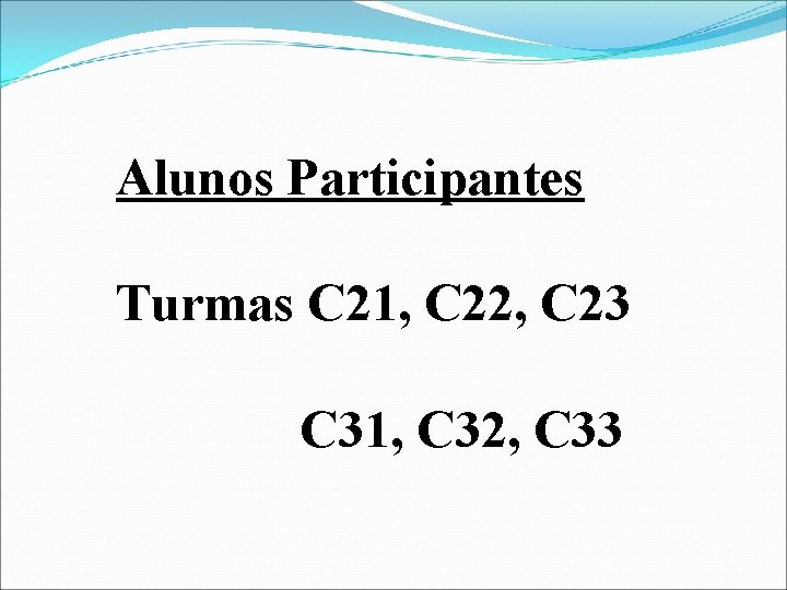 Alunos Participantes Turmas C 21, C 22, C 23 C 31, C 32, C