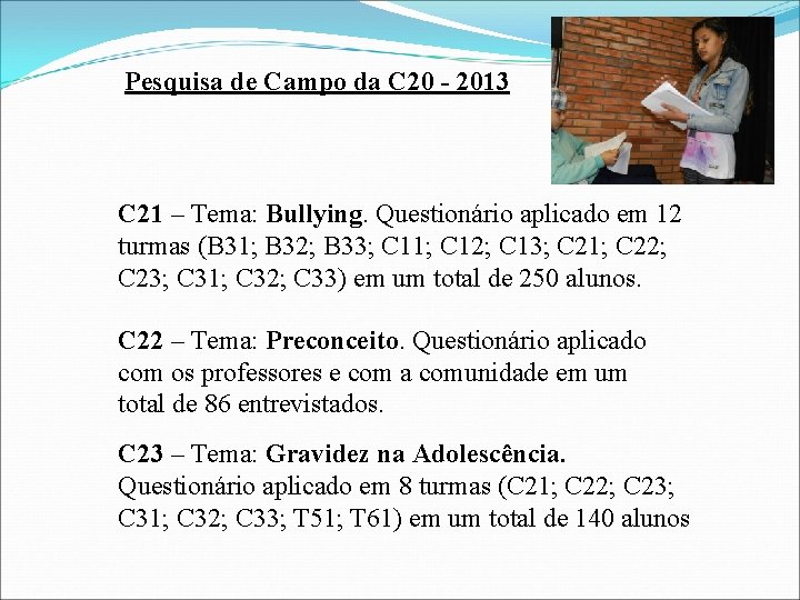 Pesquisa de Campo da C 20 - 2013 C 21 – Tema: Bullying. Questionário