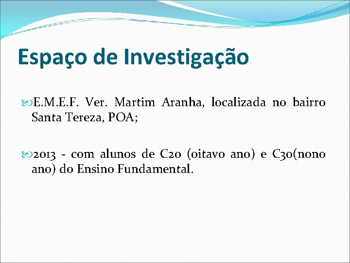 Espaço de Investigação E. M. E. F. Ver. Martim Aranha, localizada no bairro Santa