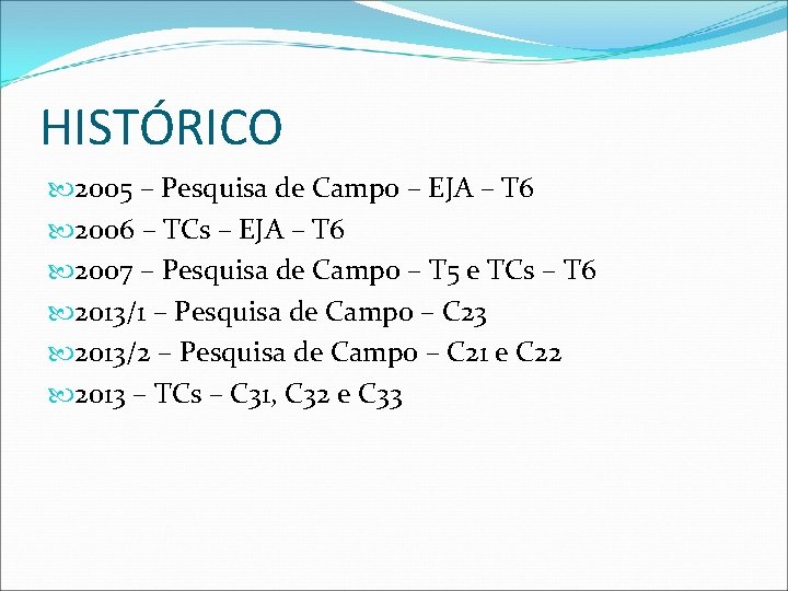 HISTÓRICO 2005 – Pesquisa de Campo – EJA – T 6 2006 – TCs