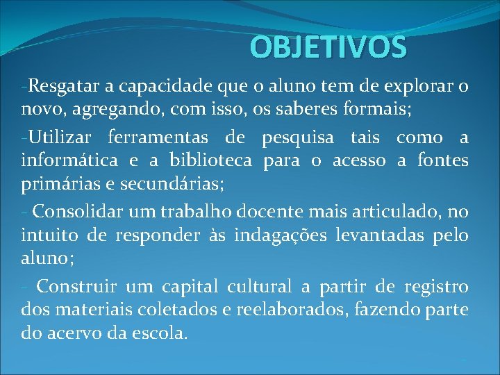 OBJETIVOS -Resgatar a capacidade que o aluno tem de explorar o novo, agregando, com