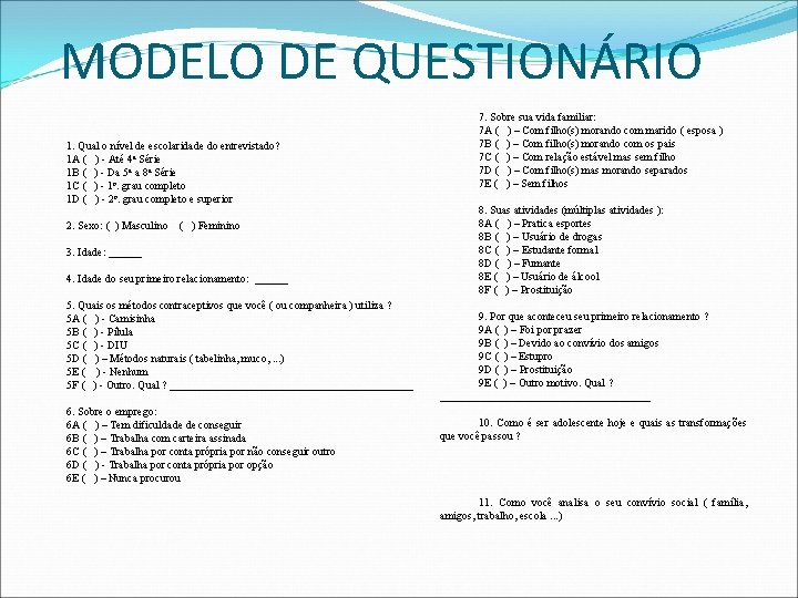 MODELO DE QUESTIONÁRIO 1. Qual o nível de escolaridade do entrevistado? 1 A (